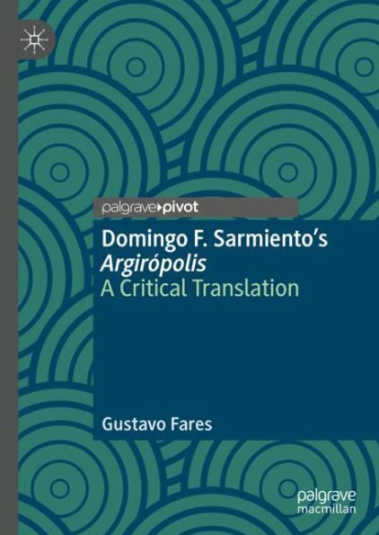 Domingo F. Sarmiento's Argirï¿½polis: A Critical Translation