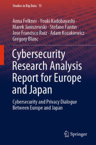 Title: Cybersecurity Research Analysis Report for Europe and Japan: Cybersecurity and Privacy Dialogue Between Europe and Japan, Author: Anna Felkner