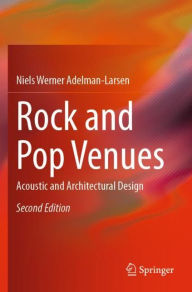 Title: Rock and Pop Venues: Acoustic and Architectural Design, Author: Niels Werner Adelman-Larsen