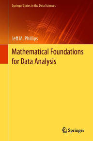 Title: Mathematical Foundations for Data Analysis, Author: Jeff M. Phillips