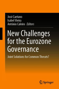 Title: New Challenges for the Eurozone Governance: Joint Solutions for Common Threats?, Author: José Caetano