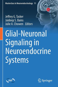 Title: Glial-Neuronal Signaling in Neuroendocrine Systems, Author: Jeffrey G. Tasker