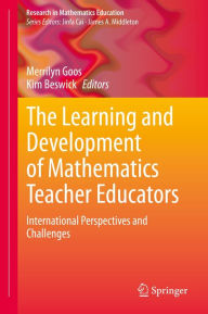 Title: The Learning and Development of Mathematics Teacher Educators: International Perspectives and Challenges, Author: Merrilyn Goos