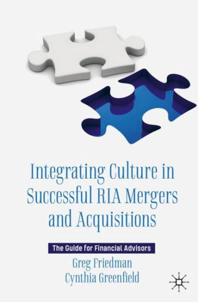 Integrating Culture Successful RIA Mergers and Acquisitions: The Guide for Financial Advisors