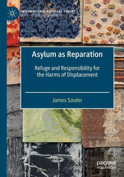 Asylum as Reparation: Refuge and Responsibility for the Harms of Displacement