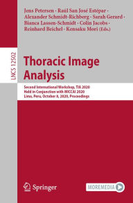 Title: Thoracic Image Analysis: Second International Workshop, TIA 2020, Held in Conjunction with MICCAI 2020, Lima, Peru, October 8, 2020, Proceedings, Author: Jens Petersen