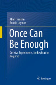 Title: Once Can Be Enough: Decisive Experiments, No Replication Required, Author: Allan Franklin