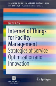 Title: Internet of Things for Facility Management: Strategies of Service Optimization and Innovation, Author: Nazly Atta