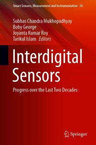 Title: Interdigital Sensors: Progress over the Last Two Decades, Author: Subhas Chandra Mukhopadhyay