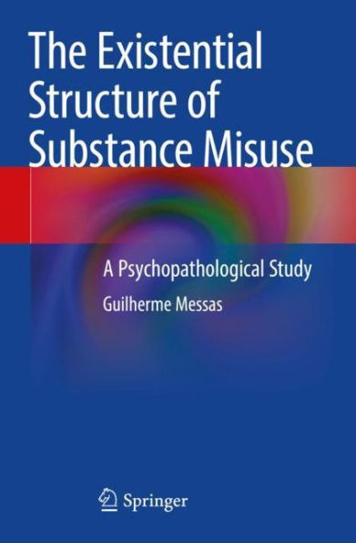 The Existential Structure of Substance Misuse: A Psychopathological Study