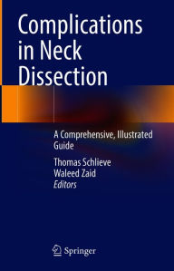 Title: Complications in Neck Dissection: A Comprehensive, Illustrated Guide, Author: Thomas Schlieve