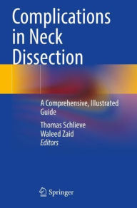 Title: Complications in Neck Dissection: A Comprehensive, Illustrated Guide, Author: Thomas Schlieve