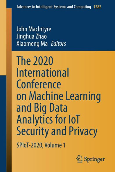 The 2020 International Conference on Machine Learning and Big Data Analytics for IoT Security Privacy: SPIoT-2020, Volume 1