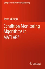 Title: Condition Monitoring Algorithms in MATLAB®, Author: Adam Jablonski