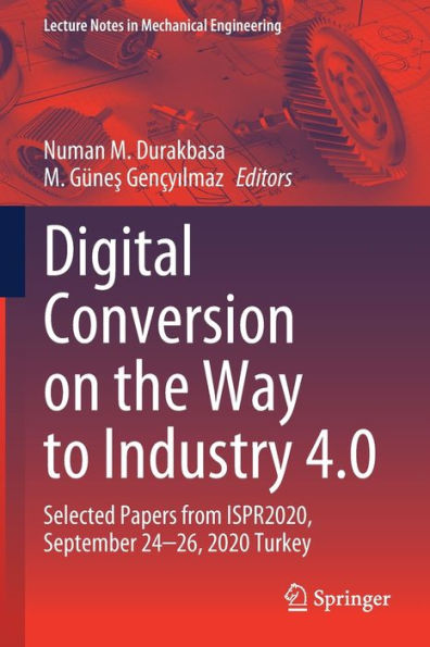 Digital Conversion on the Way to Industry 4.0: Selected Papers from ISPR2020, September 24-26, 2020 Online - Turkey