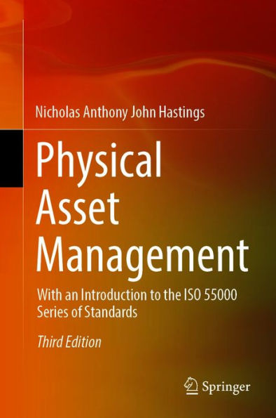 Physical Asset Management: With an Introduction to the ISO 55000 Series of Standards