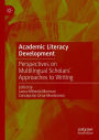 Academic Literacy Development: Perspectives on Multilingual Scholars' Approaches to Writing