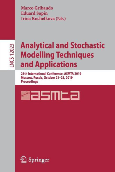 Analytical and Stochastic Modelling Techniques Applications: 25th International Conference, ASMTA 2019, Moscow, Russia, October 21-25, Proceedings