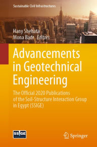 Title: Advancements in Geotechnical Engineering: The official 2020 publications of the Soil-Structure Interaction Group in Egypt (SSIGE), Author: Hany Shehata