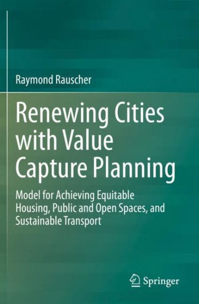 Renewing Cities with Value Capture Planning: Model for Achieving Equitable Housing, Public and Open Spaces, Sustainable Transport