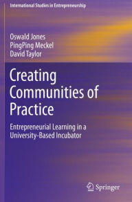 Title: Creating Communities of Practice: Entrepreneurial Learning in a University-Based Incubator, Author: Oswald Jones