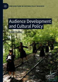 Title: Audience Development and Cultural Policy, Author: Steven Hadley