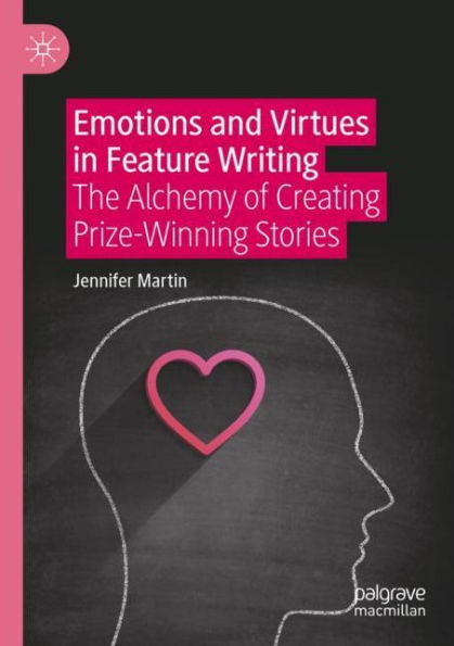 Emotions and Virtues Feature Writing: The Alchemy of Creating Prize-Winning Stories