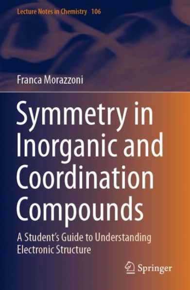 Symmetry Inorganic and Coordination Compounds: A Student's Guide to Understanding Electronic Structure