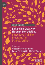 Title: Enhancing Creativity Through Story-Telling: Innovative Training Programs for School Settings, Author: Alessandro Antonietti