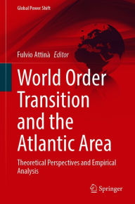 Title: World Order Transition and the Atlantic Area: Theoretical Perspectives and Empirical Analysis, Author: Fulvio Attinà