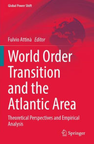 Title: World Order Transition and the Atlantic Area: Theoretical Perspectives and Empirical Analysis, Author: Fulvio Attinï