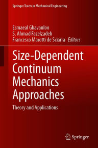 Title: Size-Dependent Continuum Mechanics Approaches: Theory and Applications, Author: Esmaeal Ghavanloo