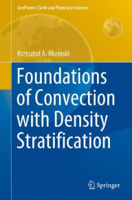 Title: Foundations of Convection with Density Stratification, Author: Krzysztof A. Mizerski
