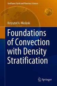 Title: Foundations of Convection with Density Stratification, Author: Krzysztof A. Mizerski