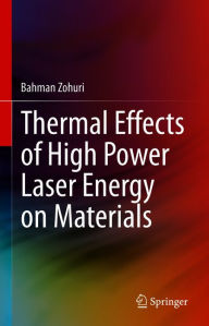 Title: Thermal Effects of High Power Laser Energy on Materials, Author: Bahman Zohuri