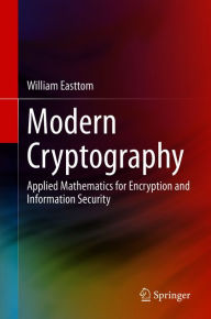 Title: Modern Cryptography: Applied Mathematics for Encryption and Information Security, Author: William Easttom