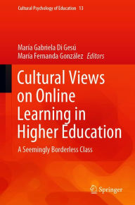 Title: Cultural Views on Online Learning in Higher Education: A Seemingly Borderless Class, Author: María Gabriela Di Gesú