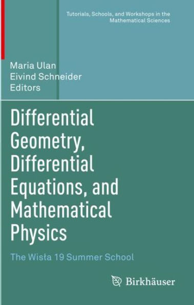 Differential Geometry, Equations, and Mathematical Physics: The Wisla 19 Summer School