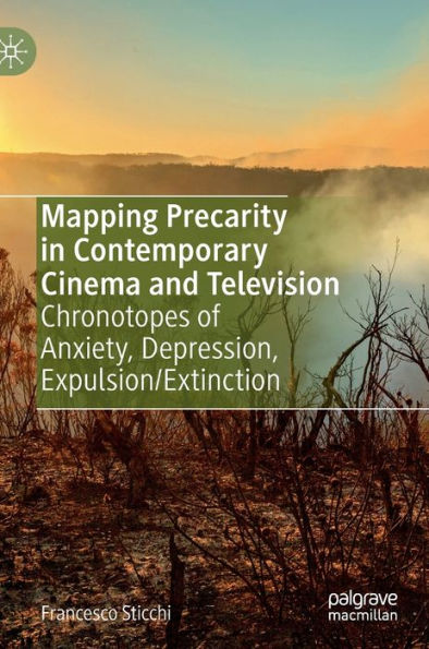 Mapping Precarity in Contemporary Cinema and Television: Chronotopes of Anxiety, Depression, Expulsion/Extinction