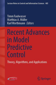 Title: Recent Advances in Model Predictive Control: Theory, Algorithms, and Applications, Author: Timm Faulwasser