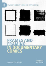 Title: Frames and Framing in Documentary Comics, Author: Johannes C.P. Schmid