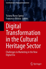 Title: Digital Transformation in the Cultural Heritage Sector: Challenges to Marketing in the New Digital Era, Author: Tiziana Russo Spena