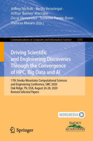 Title: Driving Scientific and Engineering Discoveries Through the Convergence of HPC, Big Data and AI: 17th Smoky Mountains Computational Sciences and Engineering Conference, SMC 2020, Oak Ridge, TN, USA, August 26-28, 2020, Revised Selected Papers, Author: Jeffrey Nichols
