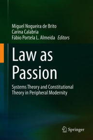 Title: Law as Passion: Systems Theory and Constitutional Theory in Peripheral Modernity, Author: Miguel Nogueira de Brito