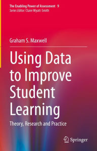 Title: Using Data to Improve Student Learning: Theory, Research and Practice, Author: Graham S. Maxwell