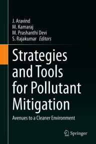 Title: Strategies and Tools for Pollutant Mitigation: Avenues to a Cleaner Environment, Author: J. Aravind