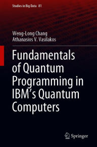 Title: Fundamentals of Quantum Programming in IBM's Quantum Computers, Author: Weng-Long Chang