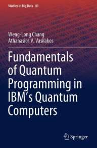 Title: Fundamentals of Quantum Programming in IBM's Quantum Computers, Author: Weng-Long Chang