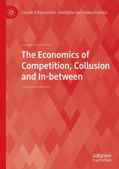 The Economics of Competition, Collusion and In-between