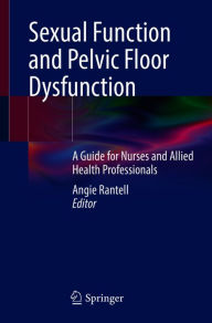 Title: Sexual Function and Pelvic Floor Dysfunction: A Guide for Nurses and Allied Health Professionals, Author: Angie Rantell